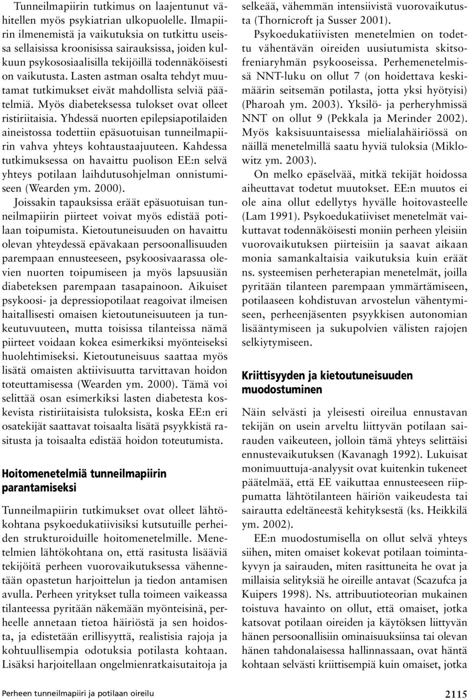 Lasten astman osalta tehdyt muutamat tutkimukset eivät mahdollista selviä päätelmiä. Myös diabeteksessa tulokset ovat olleet ristiriitaisia.