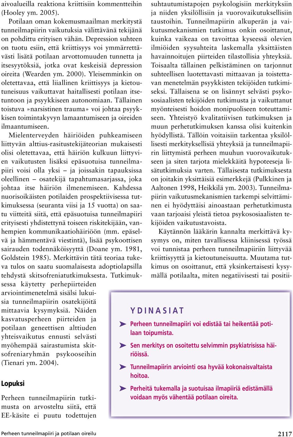 Yleisemminkin on oletettavaa, että liiallinen kriittisyys ja kietoutuneisuus vaikuttavat haitallisesti potilaan itsetuntoon ja psyykkiseen autonomiaan.