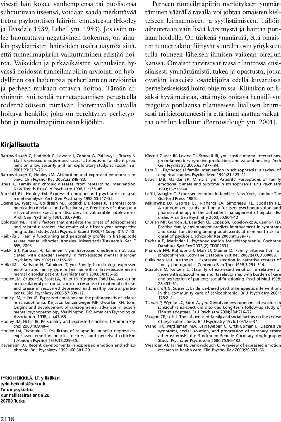 Vaikeiden ja pitkäaikaisten sairauksien hyvässä hoidossa tunneilmapiirin arviointi on hyödyllinen osa laajempaa perhetilanteen arviointia ja perheen mukaan ottavaa hoitoa.