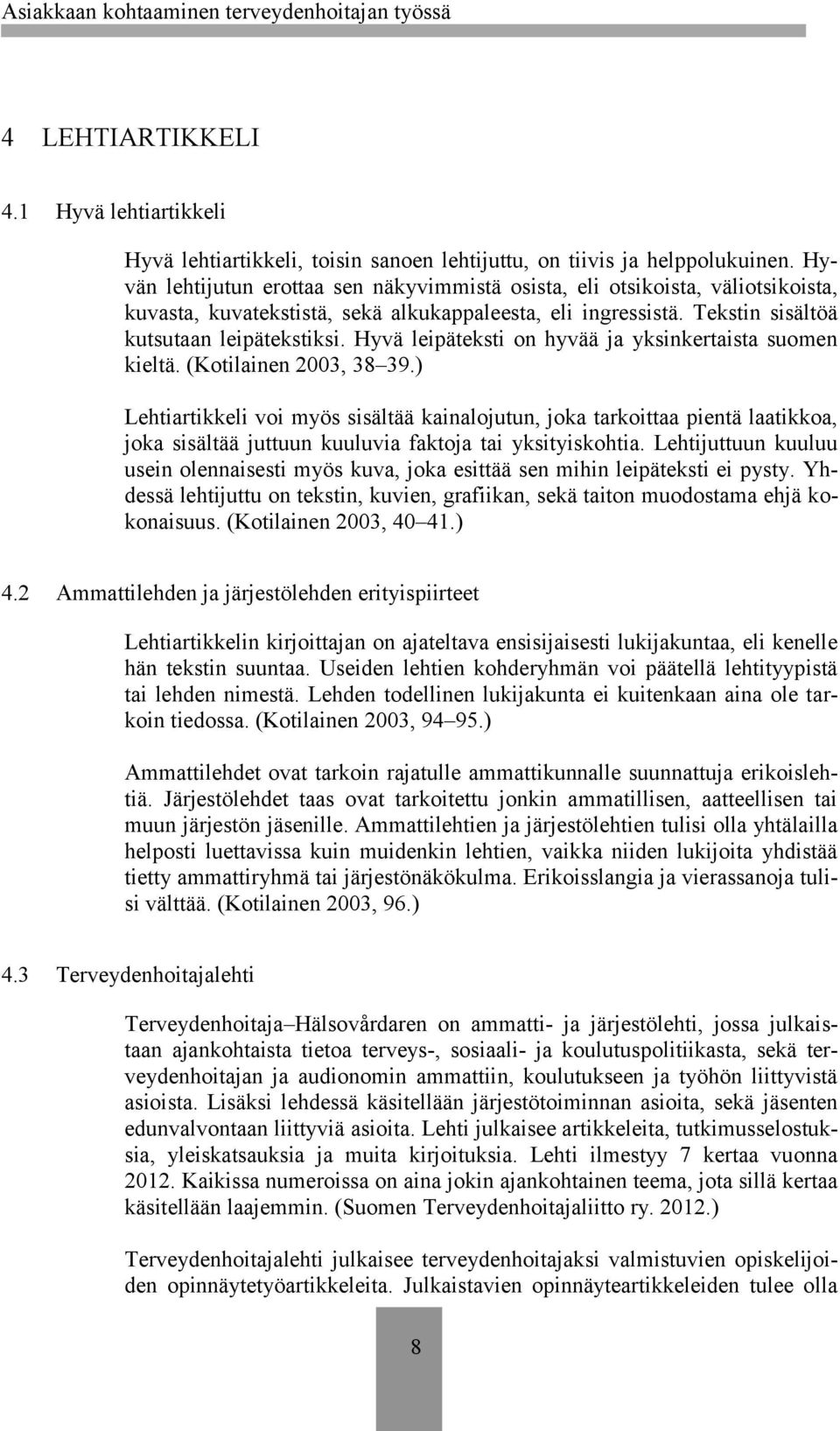 Hyvä leipäteksti on hyvää ja yksinkertaista suomen kieltä. (Kotilainen 2003, 38 39.