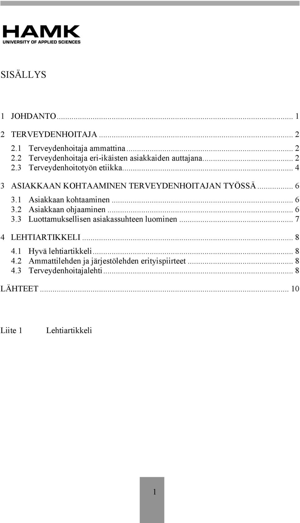.. 6 3.3 Luottamuksellisen asiakassuhteen luominen... 7 4 LEHTIARTIKKELI... 8 4.1 Hyvä lehtiartikkeli... 8 4.2 Ammattilehden ja järjestölehden erityispiirteet.