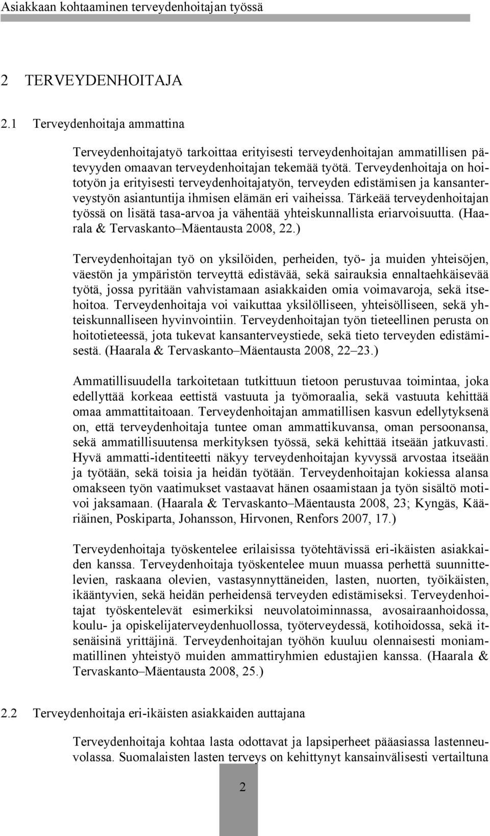 Tärkeää terveydenhoitajan työssä on lisätä tasa-arvoa ja vähentää yhteiskunnallista eriarvoisuutta. (Haarala & Tervaskanto Mäentausta 2008, 22.