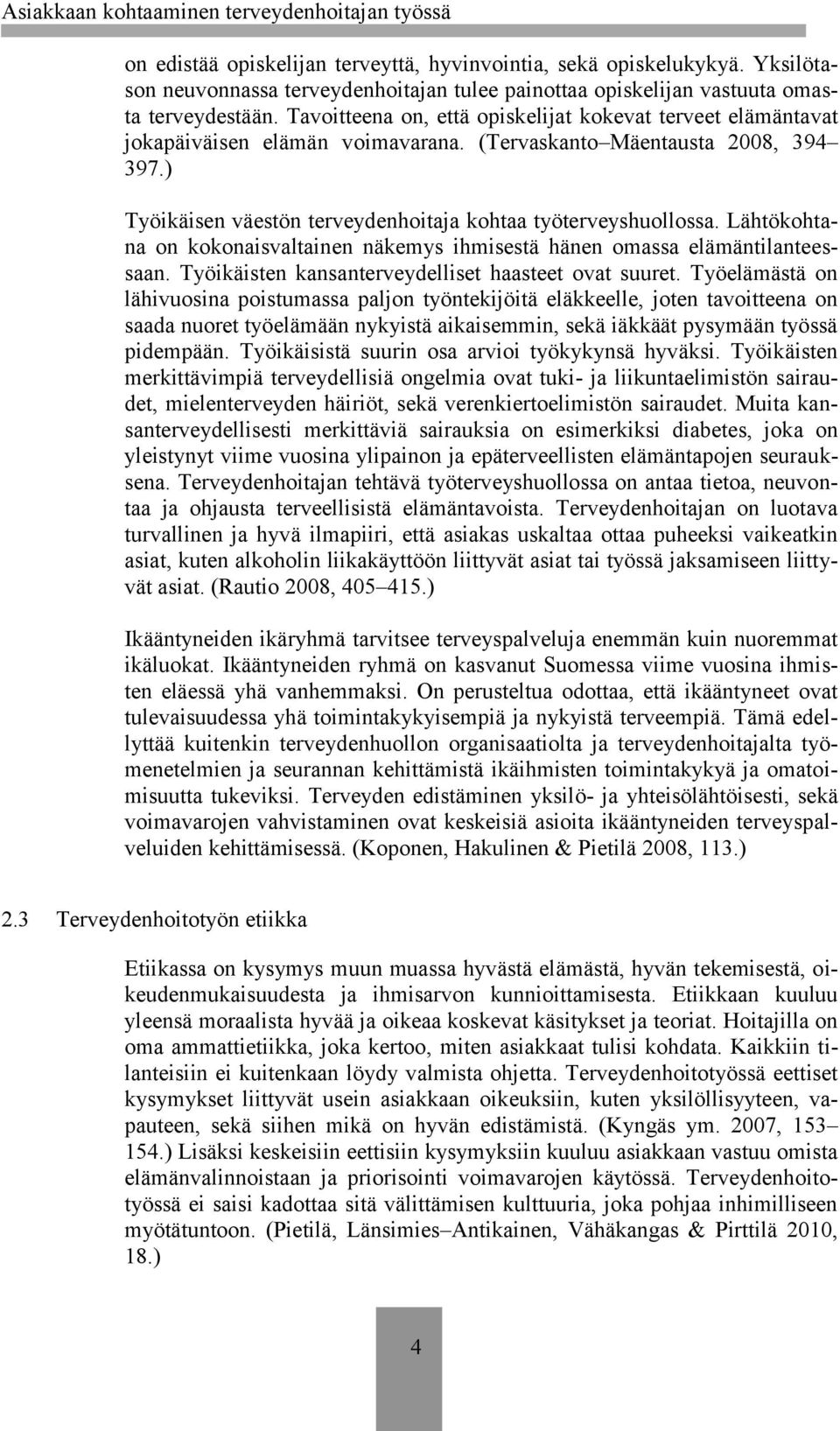 Lähtökohtana on kokonaisvaltainen näkemys ihmisestä hänen omassa elämäntilanteessaan. Työikäisten kansanterveydelliset haasteet ovat suuret.