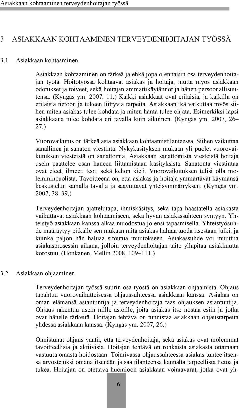 ) Kaikki asiakkaat ovat erilaisia, ja kaikilla on erilaisia tietoon ja tukeen liittyviä tarpeita. Asiakkaan ikä vaikuttaa myös siihen miten asiakas tulee kohdata ja miten häntä tulee ohjata.