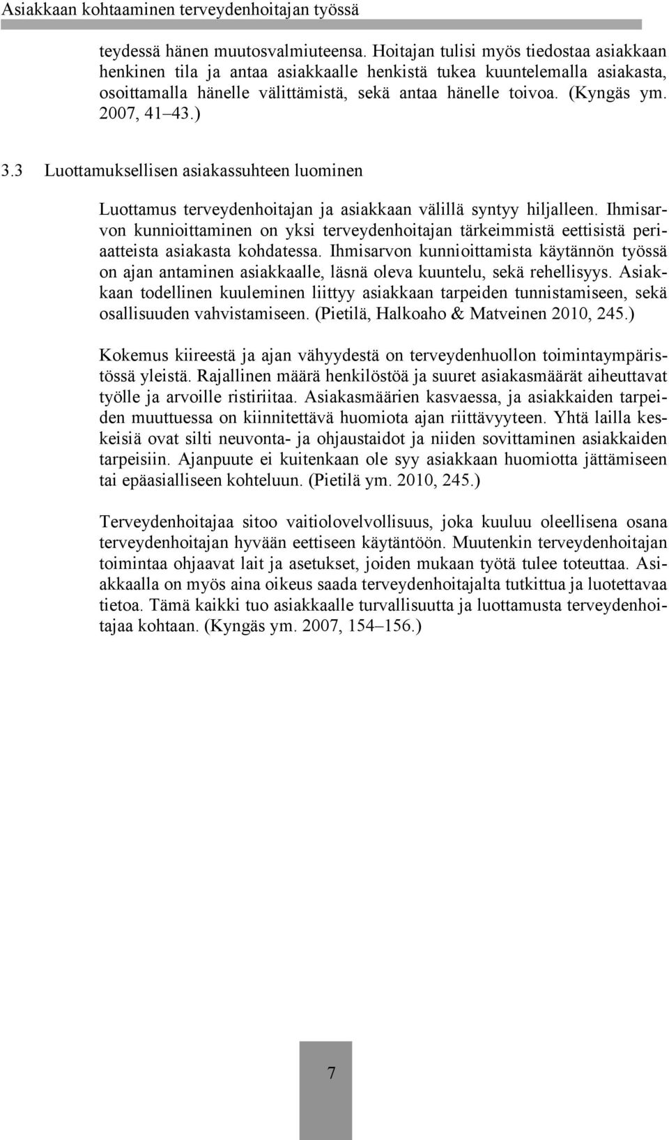 2007, 41 43.) 3.3 Luottamuksellisen asiakassuhteen luominen Luottamus terveydenhoitajan ja asiakkaan välillä syntyy hiljalleen.