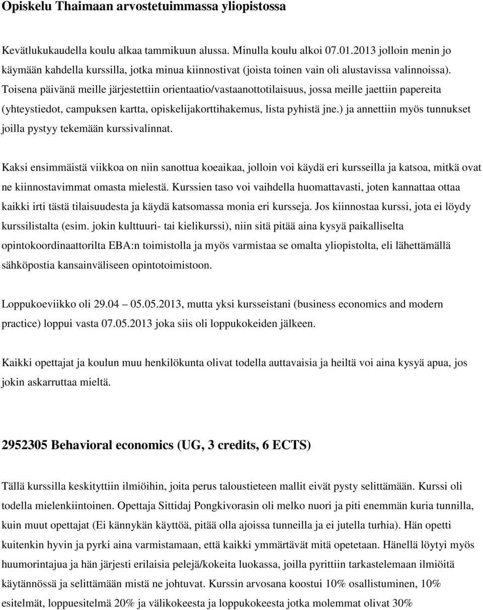 Toisena päivänä meille järjestettiin orientaatio/vastaanottotilaisuus, jossa meille jaettiin papereita (yhteystiedot, campuksen kartta, opiskelijakorttihakemus, lista pyhistä jne.