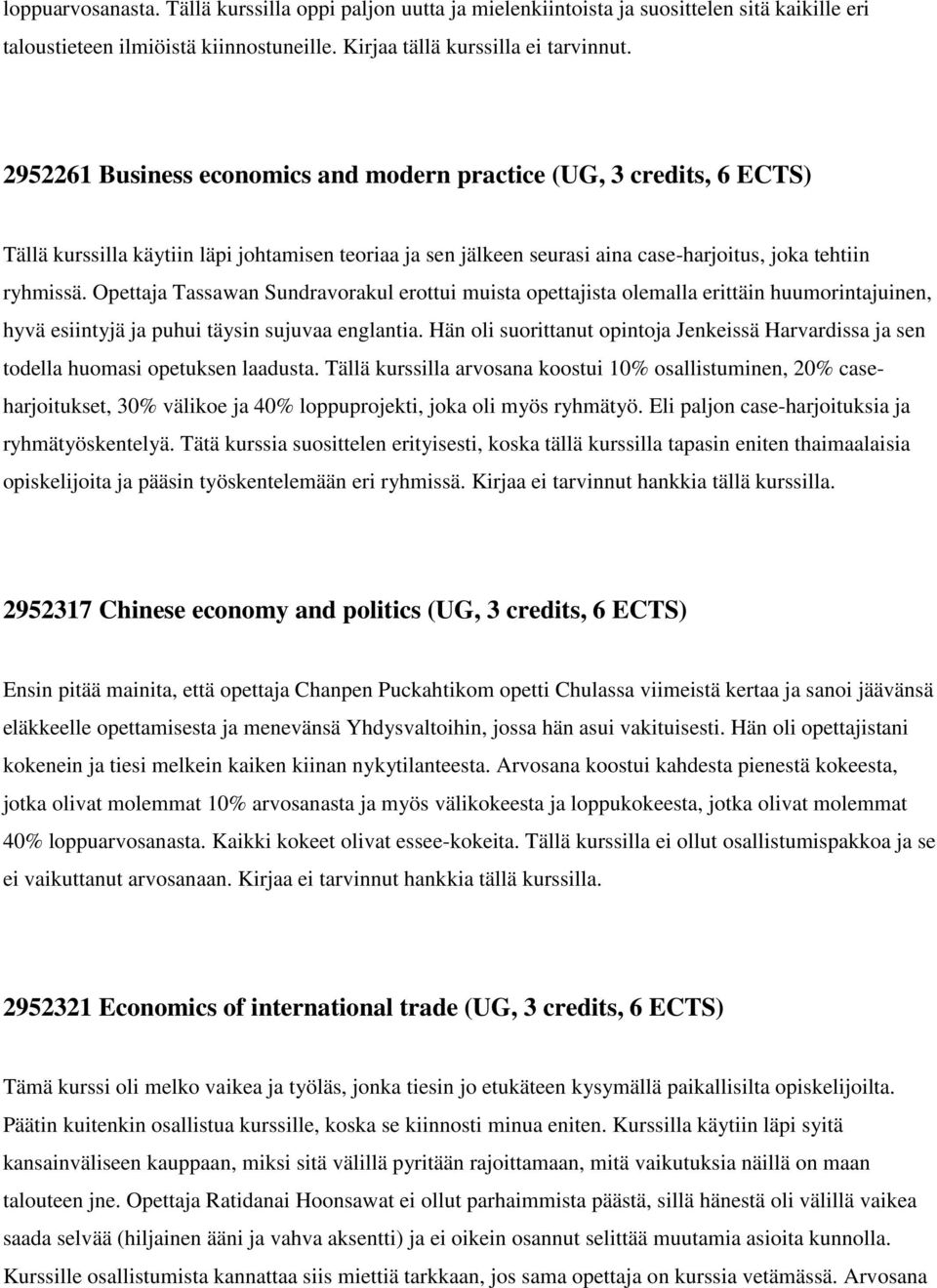 Opettaja Tassawan Sundravorakul erottui muista opettajista olemalla erittäin huumorintajuinen, hyvä esiintyjä ja puhui täysin sujuvaa englantia.