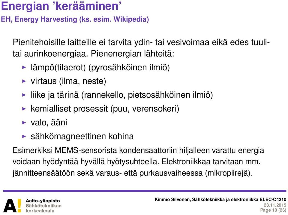 Pienenergian lähteitä: lämpö(tilaerot) (pyrosähköinen ilmiö) virtaus (ilma, neste) liike ja tärinä (rannekello, pietsosähköinen ilmiö) kemialliset