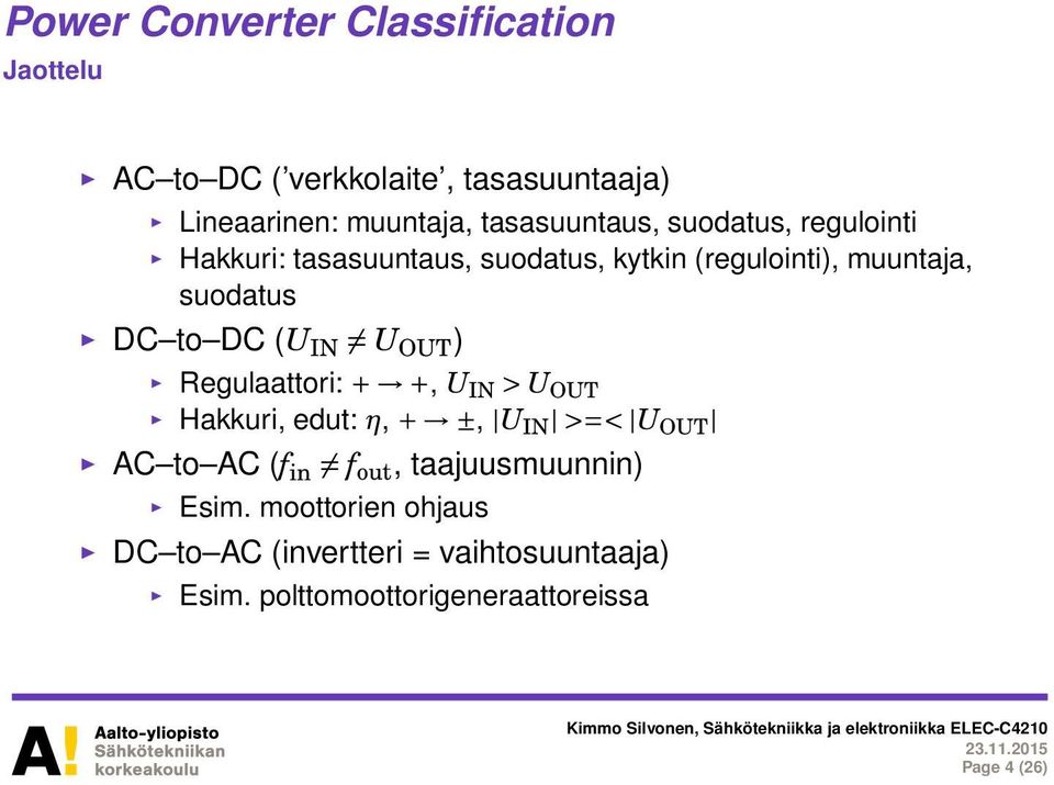 to DC (U IN U OUT ) Regulaattori: + +, UIN > U OUT Hakkuri, edut: η, + ±, UIN >=< U OUT AC to AC (f in f out,