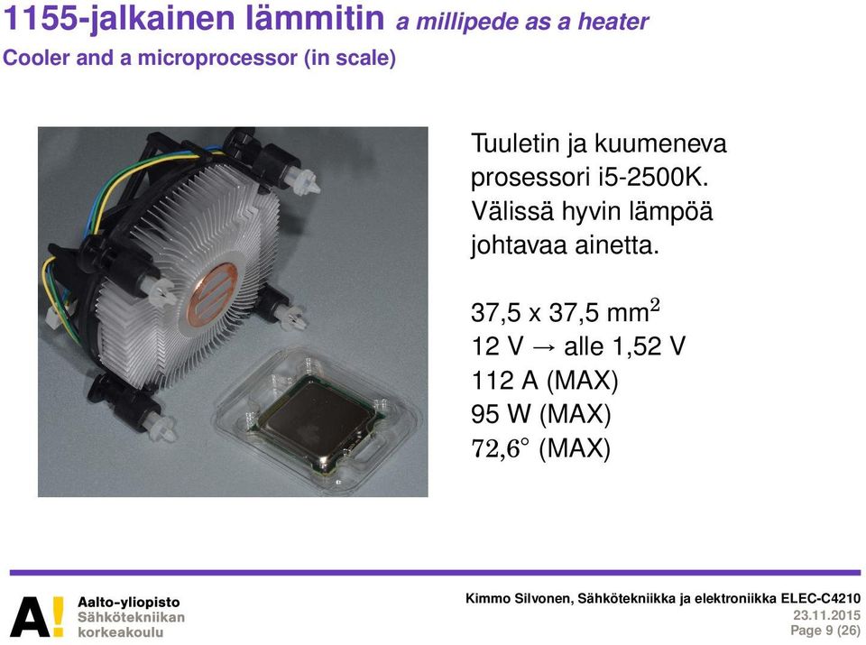 i5-2500k. Välissä hyvin lämpöä johtavaa ainetta.