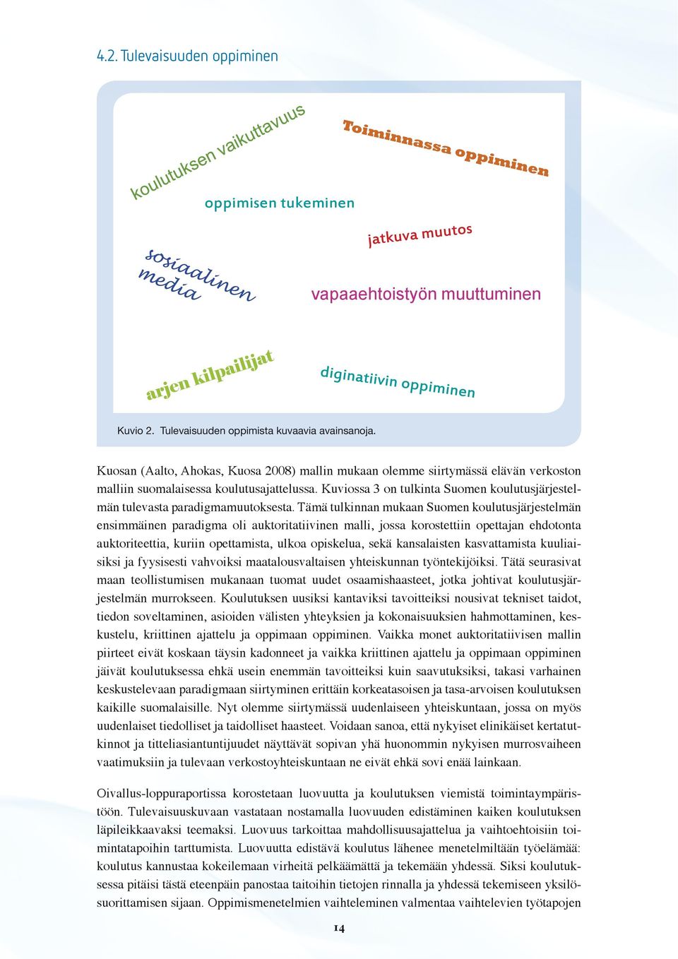 Kuviossa 3 on tulkinta Suomen koulutusjärjestelmän tulevasta paradigmamuutoksesta.