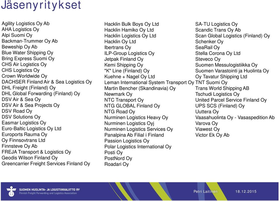 Logistics Oy Euro-Baltic Logistics Oy Ltd Euroports Rauma Oy Oy Finnsovtrans Ltd Finnsteve Oy Ab FREJA Transport & Logistics Oy Geodis Wilson Finland Oy Greencarrier Freight Services Finland Oy