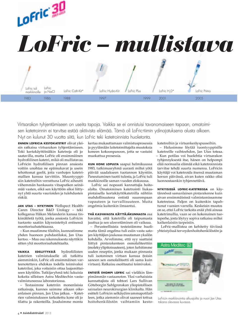 Nyt on kulunut 30 vuotta siitä, kun LoFric teki katetroinnista huoletonta. ENNEN LOFRICIA KESTOKATETRIT olivat yleisin ratkaisu virtsarakon tyhjentämiseen.