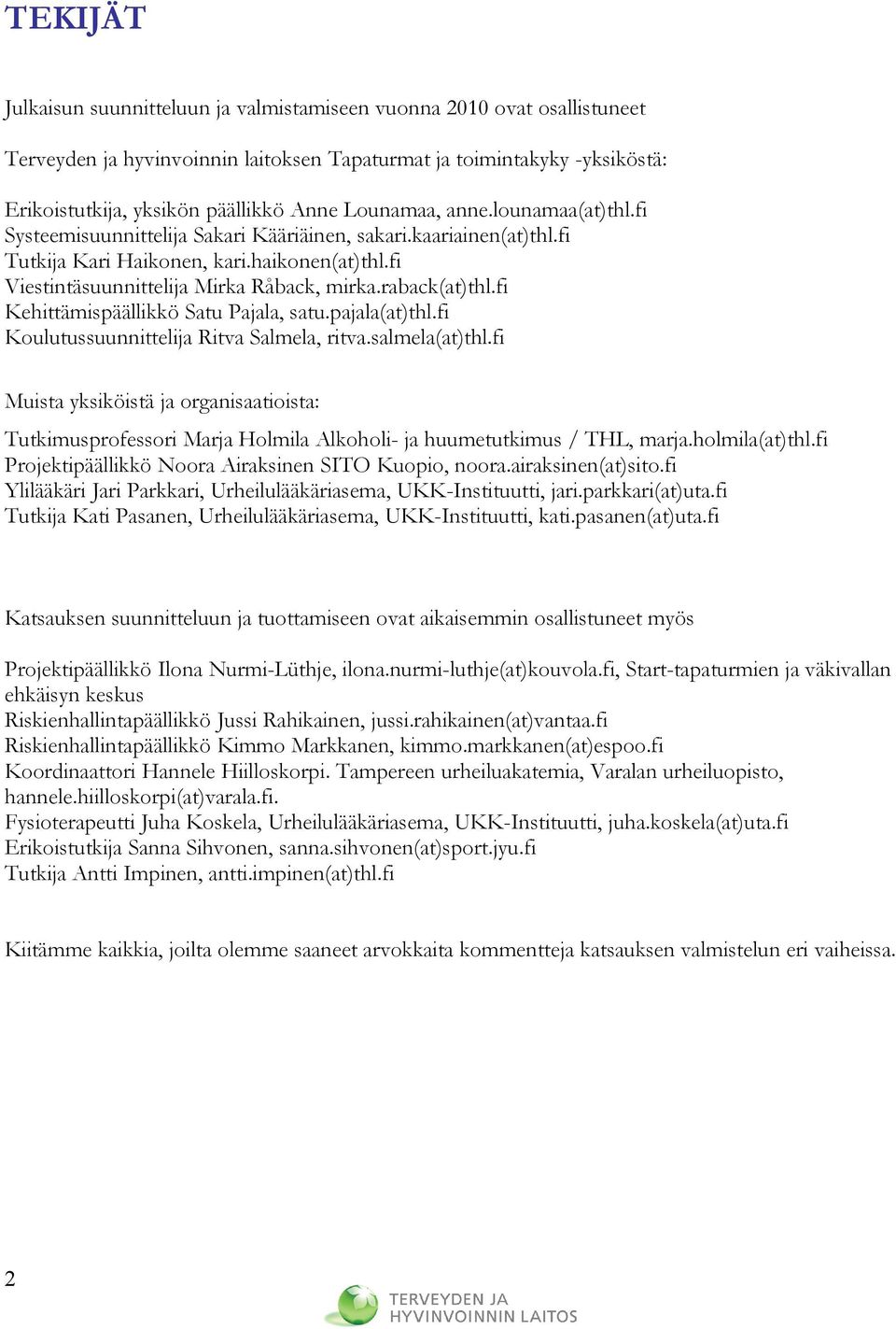 raback(at)thl.fi Kehittämispäällikkö Satu Pajala, satu.pajala(at)thl.fi Koulutussuunnittelija Ritva Salmela, ritva.salmela(at)thl.