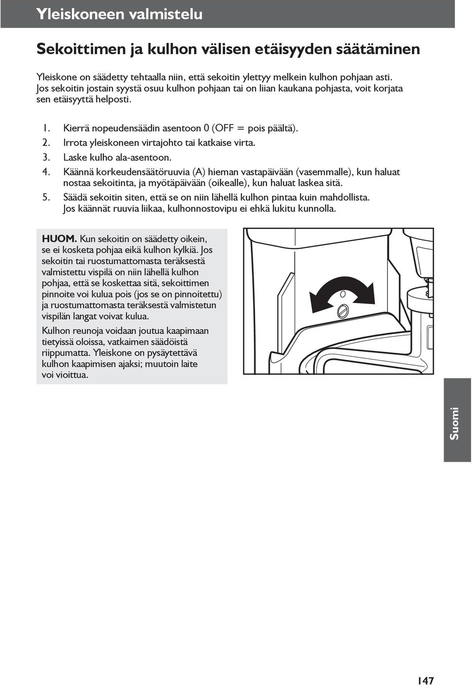 Irrota yleiskoneen virtajohto tai katkaise virta. 3. Laske kulho ala-asentoon. 4.