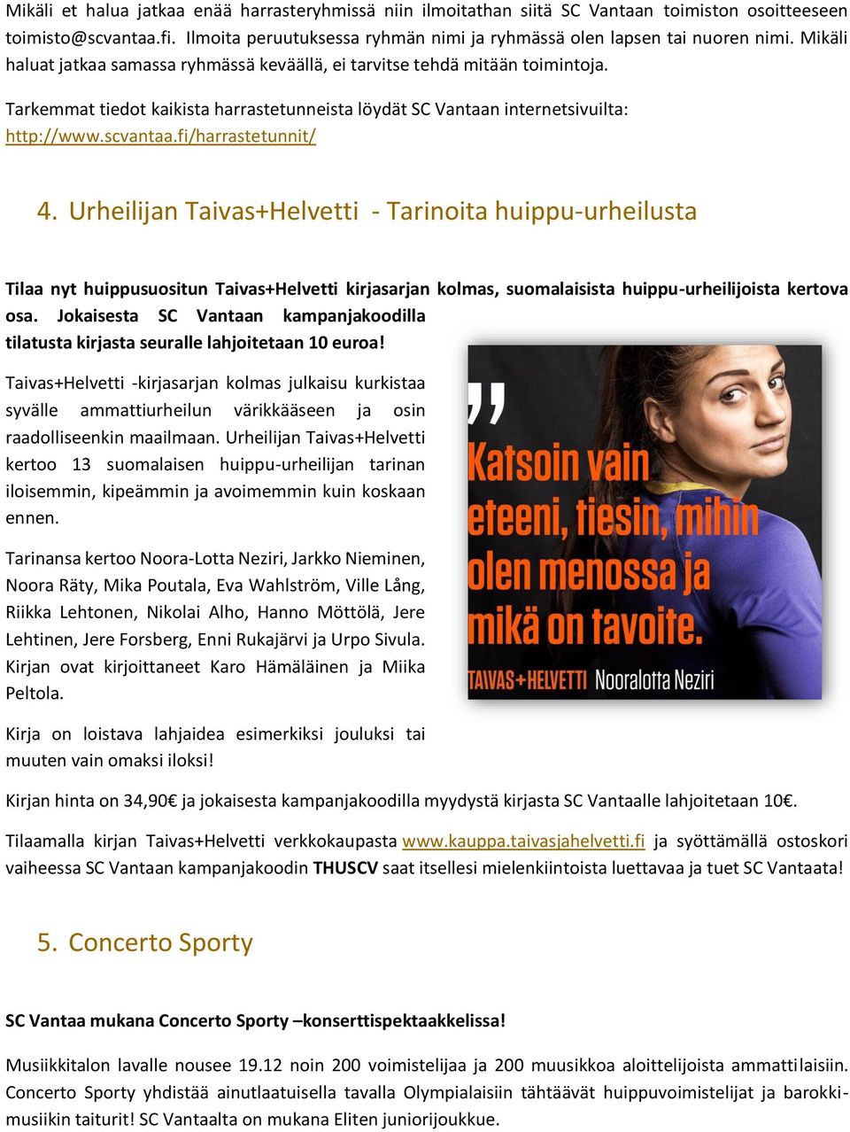 fi/harrastetunnit/ 4. Urheilijan Taivas+Helvetti - Tarinoita huippu-urheilusta Tilaa nyt huippusuositun Taivas+Helvetti kirjasarjan kolmas, suomalaisista huippu-urheilijoista kertova osa.