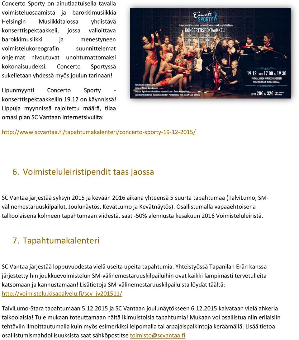 Lipunmyynti Concerto Sporty - konserttispektaakkeliin 19.12 on käynnissä! Lippuja myynnissä rajoitettu määrä, tilaa omasi pian SC Vantaan internetsivuilta: http://www.scvantaa.