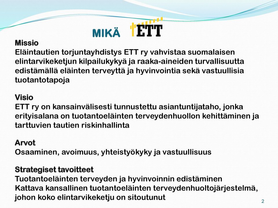 tuotantoeläinten terveydenhuollon kehittäminen ja tarttuvien tautien riskinhallinta Arvot Osaaminen, avoimuus, yhteistyökyky ja vastuullisuus Strategiset