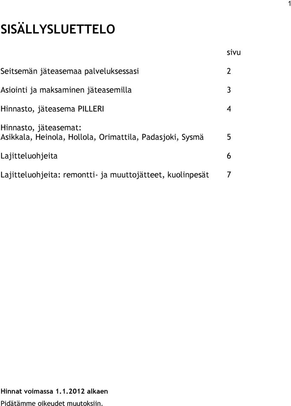 Hollola, Orimattila, Padasjoki, Sysmä 5 Lajitteluohjeita 6 Lajitteluohjeita: remontti-