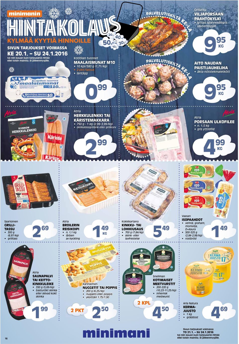 2016 Kotitilan tuoreet MAALAISMUNAT M10 10 kpl/580 g (1,71/kg) 2 pkt/talous lantägg 9 95 KG AITO NAUDAN PAISTIJAUHELIHA äkta nötstekmaletkött PALVELUTISKILTÄ KE-LA 0 99 9 95 KG Atria HERKKULENKKI TAI