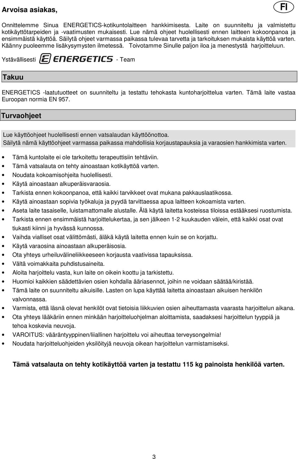 Käänny puoleemme lisäkysymysten ilmetessä. Toivotamme Sinulle paljon iloa ja menestystä harjoitteluun.