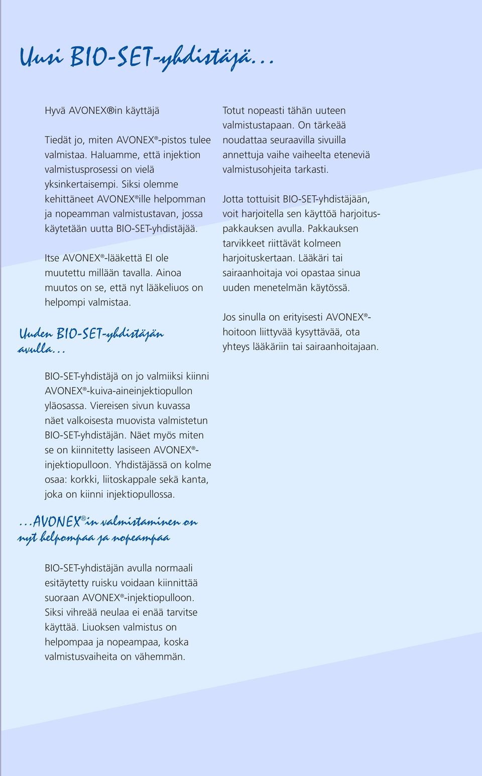 Ainoa muutos on se, että nyt lääkeliuos on helpompi valmistaa. Uuden BIO-SET-yhdistäjän avulla Totut nopeasti tähän uuteen valmistustapaan.