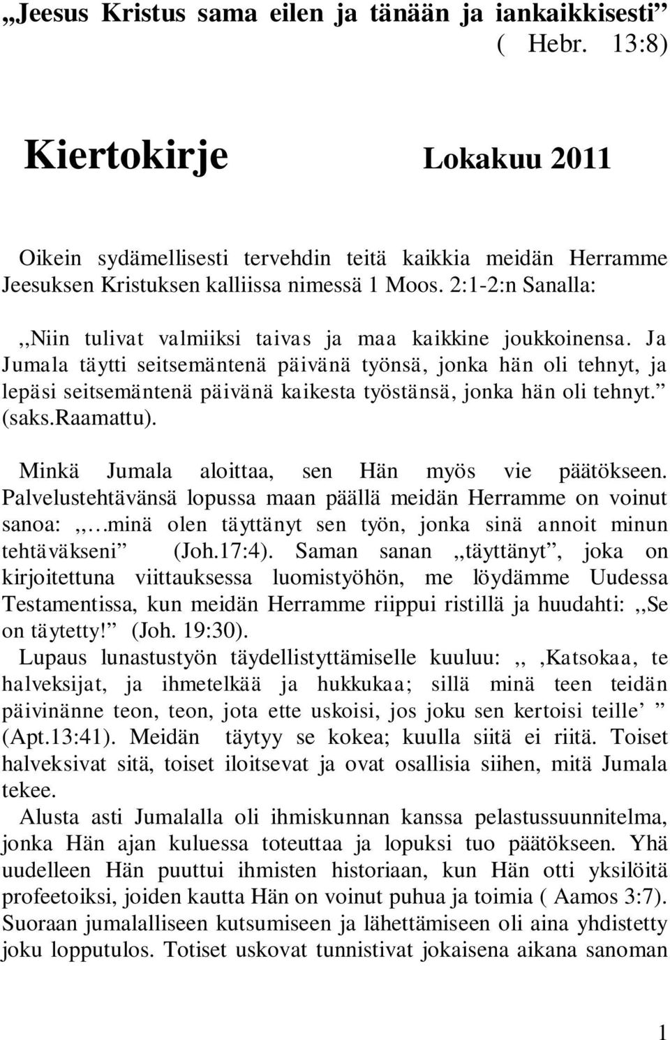 2:1-2:n Sanalla:,,Niin tulivat valmiiksi taivas ja maa kaikkine joukkoinensa.