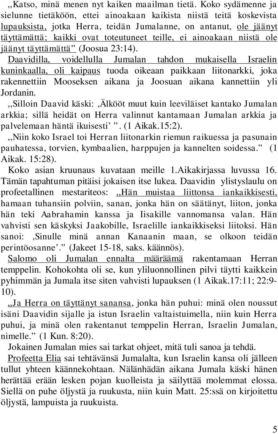 ei ainoakaan niistä ole jäänyt täyttämättä (Joosua 23:14).