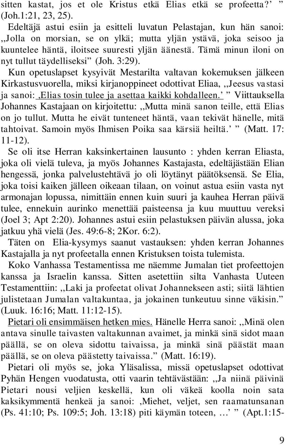 Tämä minun iloni on nyt tullut täydelliseksi (Joh. 3:29).