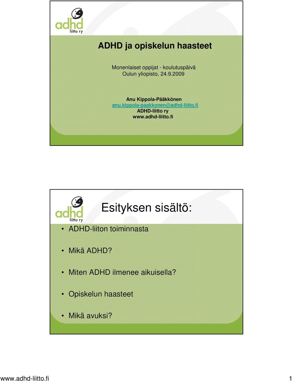 adhd-liitto.fi www.adhd-liitto.fi 1 Esityksen sisältö: ADHD-liiton toiminnasta Mikä ADHD?