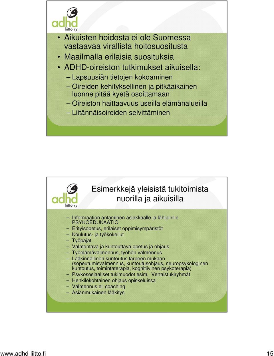 fi 29 Esimerkkejä yleisistä tukitoimista nuorilla ja aikuisilla Informaation antaminen asiakkaalle ja lähipiirille PSYKOEDUKAATIO Erityisopetus, erilaiset oppimisympäristöt Koulutus- ja työkokeilut