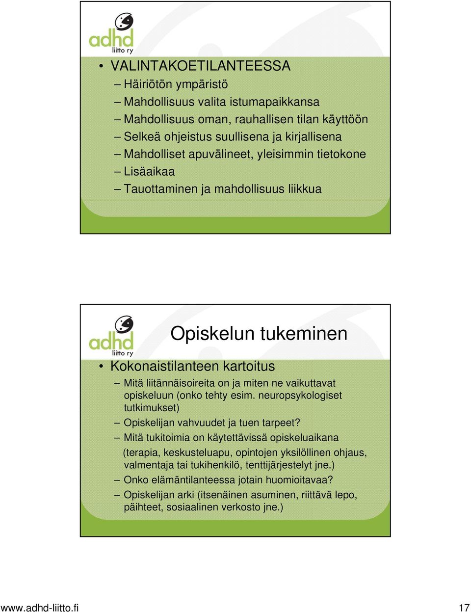 fi 33 Opiskelun tukeminen Kokonaistilanteen kartoitus Mitä liitännäisoireita on ja miten ne vaikuttavat opiskeluun (onko tehty esim.
