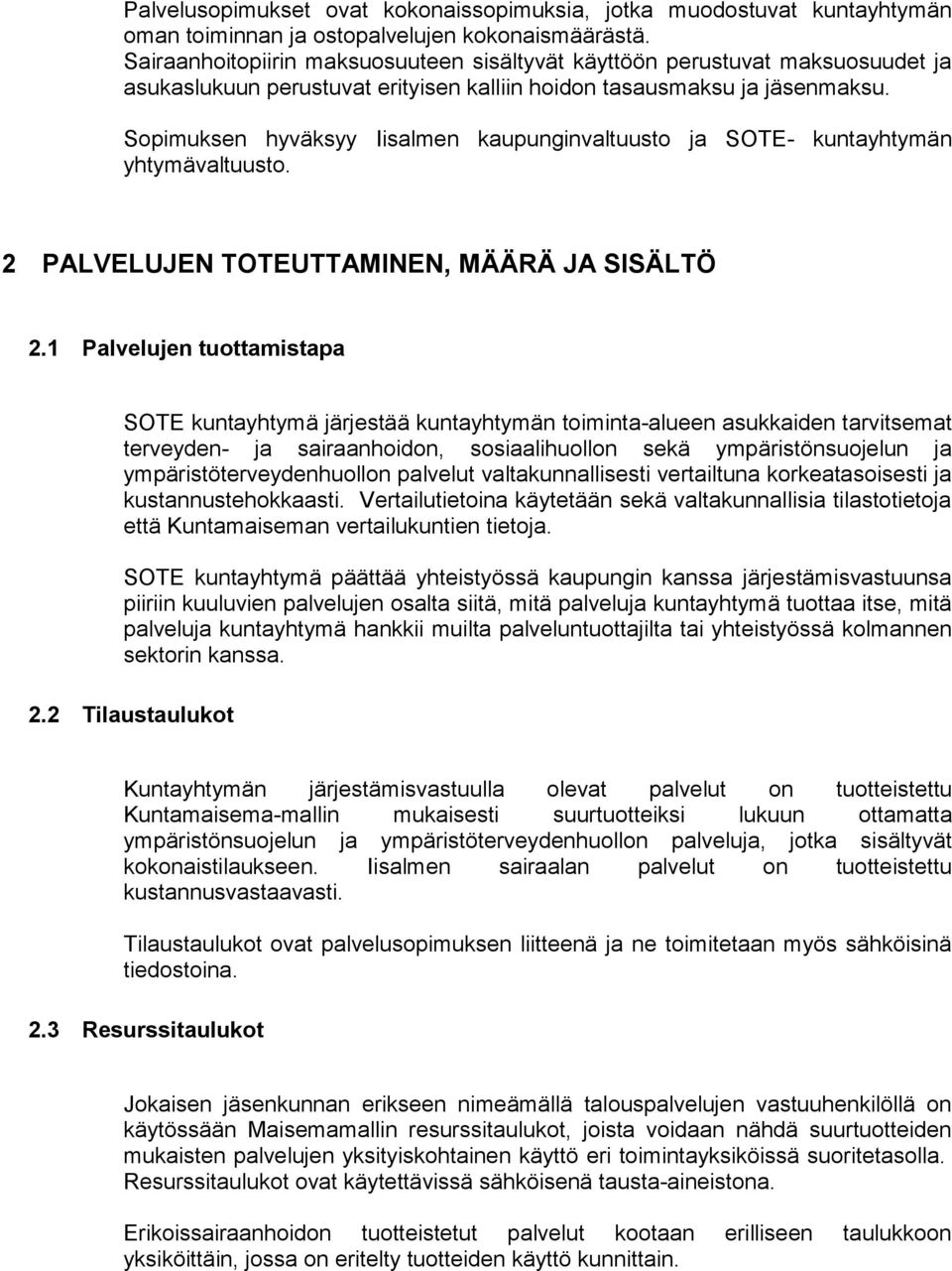 Sopimuksen hyväksyy Iisalmen kaupunginvaltuusto ja SOTE- kuntayhtymän yhtymävaltuusto. 2 PALVELUJEN TOTEUTTAMINEN, MÄÄRÄ JA SISÄLTÖ 2.