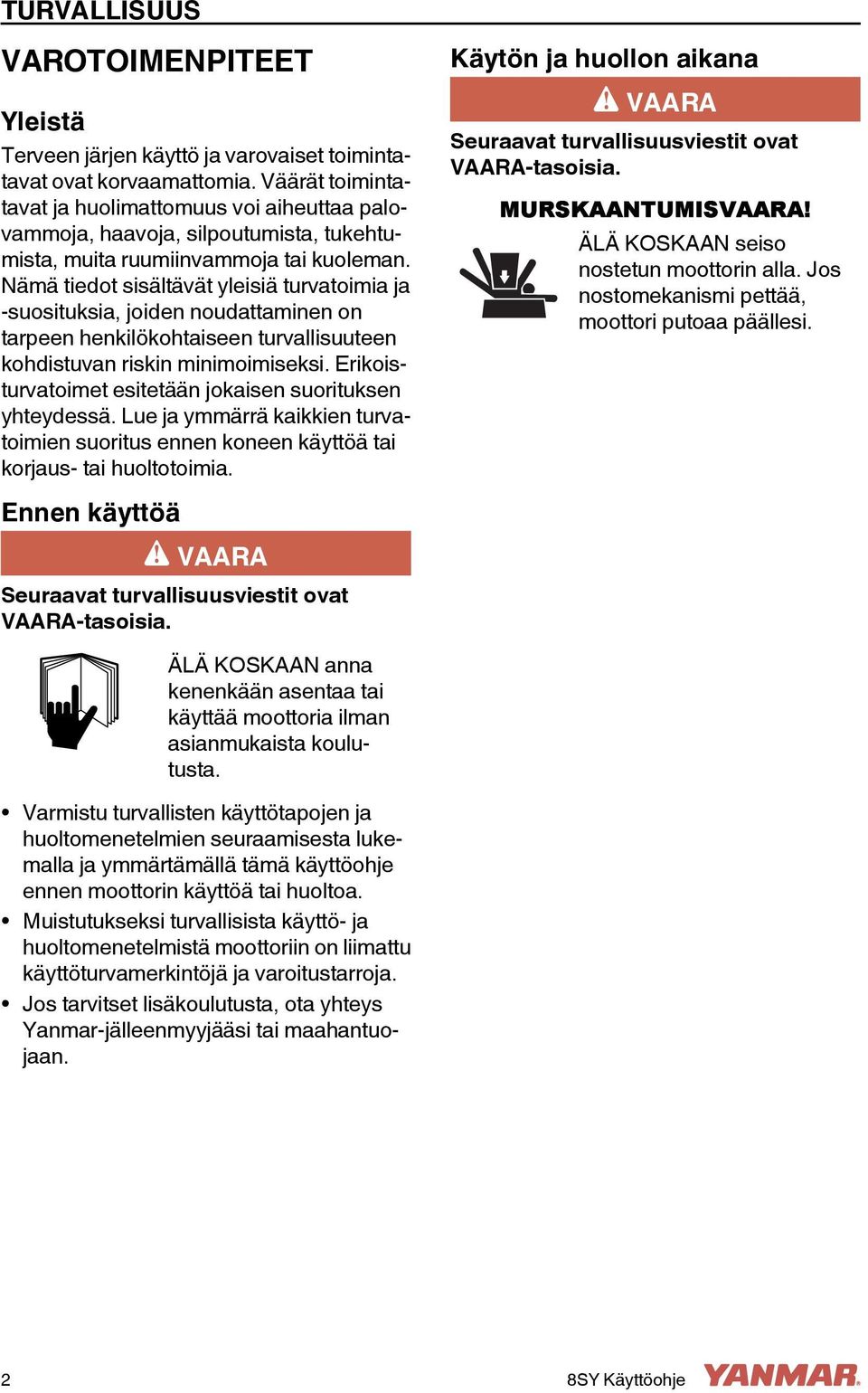 Nämä tiedot sisältävät yleisiä turvatoimia ja -suosituksia, joiden noudattaminen on tarpeen henkilökohtaiseen turvallisuuteen kohdistuvan riskin minimoimiseksi.