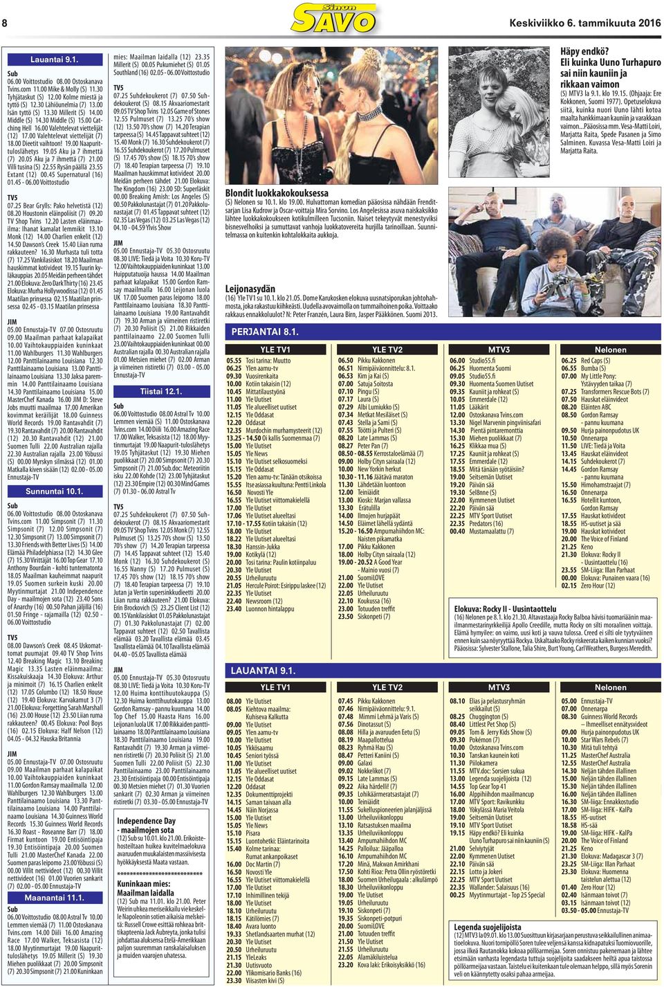 00 Naapurittuloslähetys 19.05 Aku ja 7 ihmettä (7) 20.05 Aku ja 7 ihmettä (7) 21.00 Villi tusina (S) 22.55 Rysän päällä 23.55 Extant (12) 00.45 Supernatural (16) 01.45-06.00 Voittostudio 07.