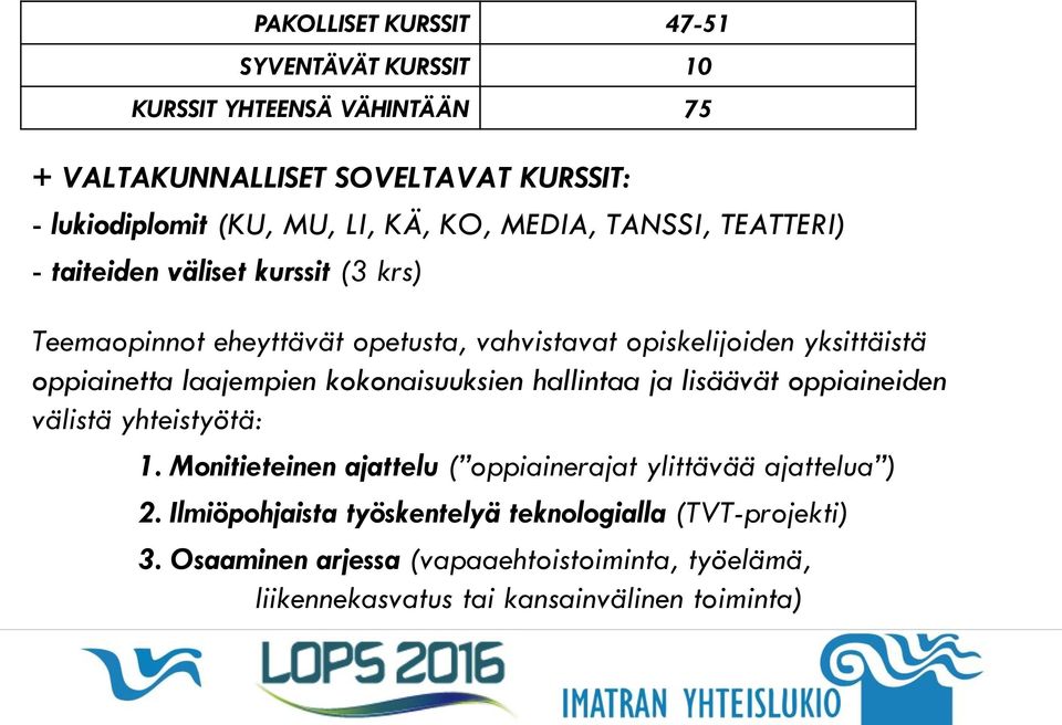 laajempien kokonaisuuksien hallintaa ja lisäävät oppiaineiden välistä yhteistyötä: 1. Monitieteinen ajattelu ( oppiainerajat ylittävää ajattelua ) 2.