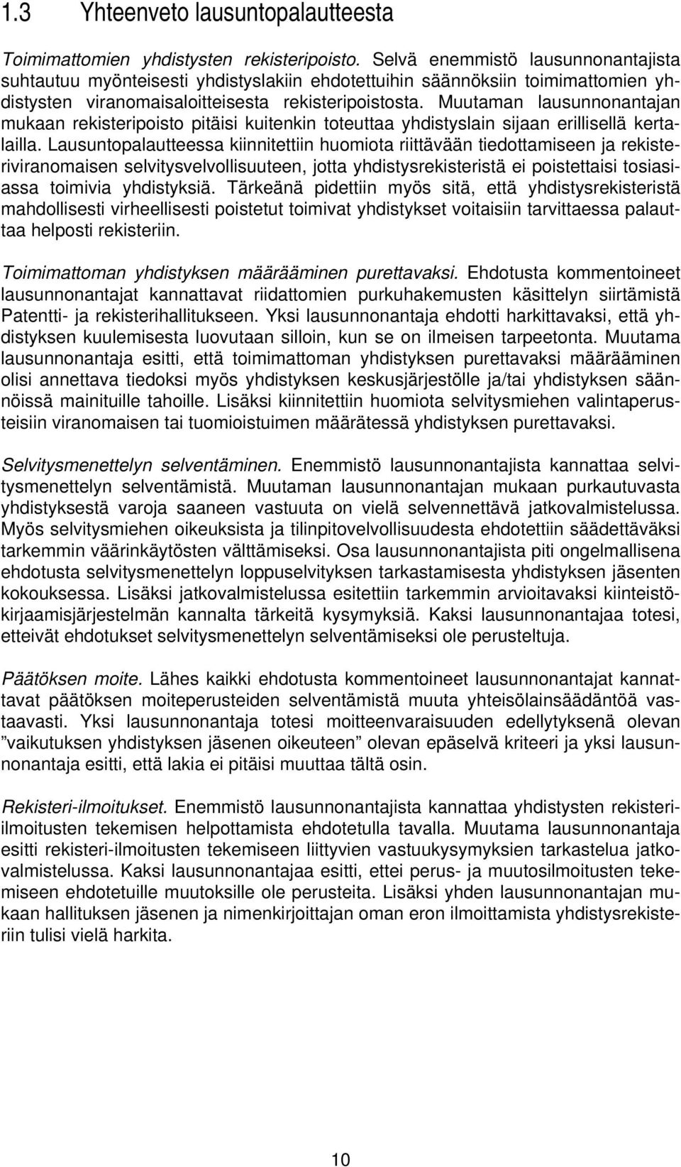 Muutaman lausunnonantajan mukaan rekisteripoisto pitäisi kuitenkin toteuttaa yhdistyslain sijaan erillisellä kertalailla.