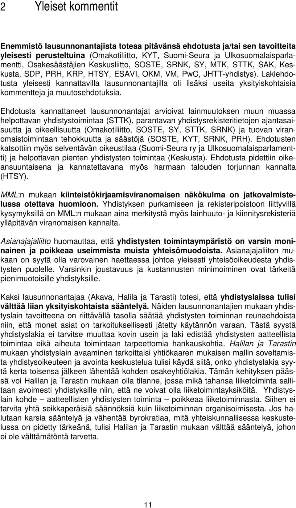 Lakiehdotusta yleisesti kannattavilla lausunnonantajilla oli lisäksi useita yksityiskohtaisia kommentteja ja muutosehdotuksia.
