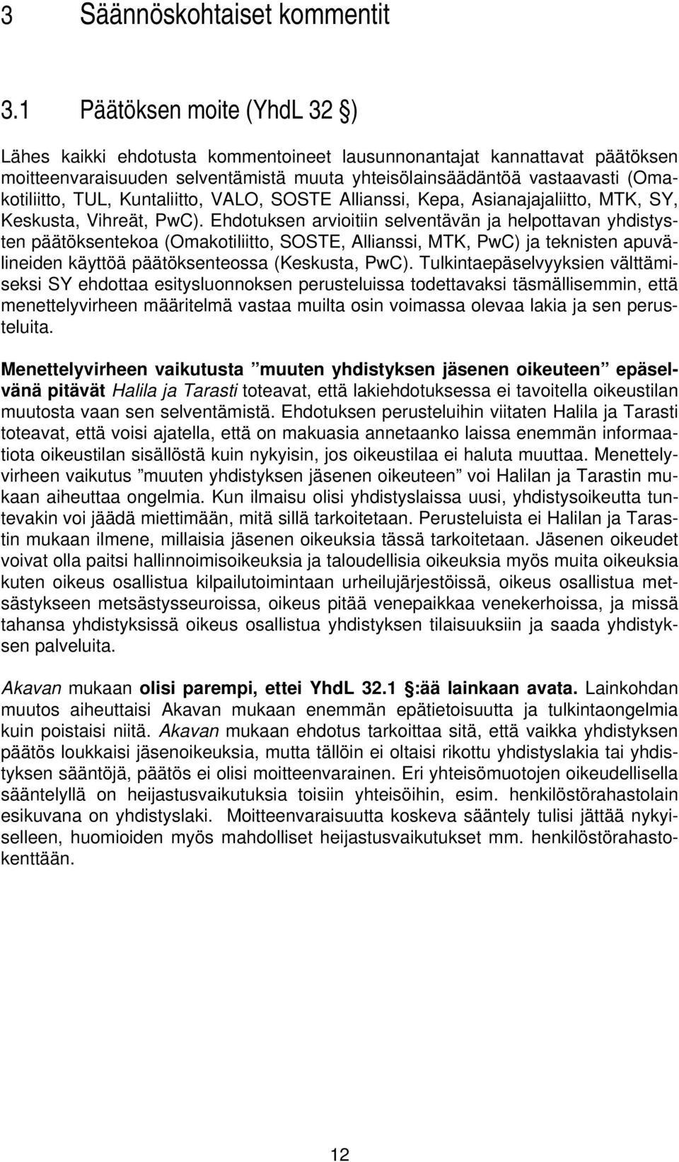 Kuntaliitto, VALO, SOSTE Allianssi, Kepa, Asianajajaliitto, MTK, SY, Keskusta, Vihreät, PwC).