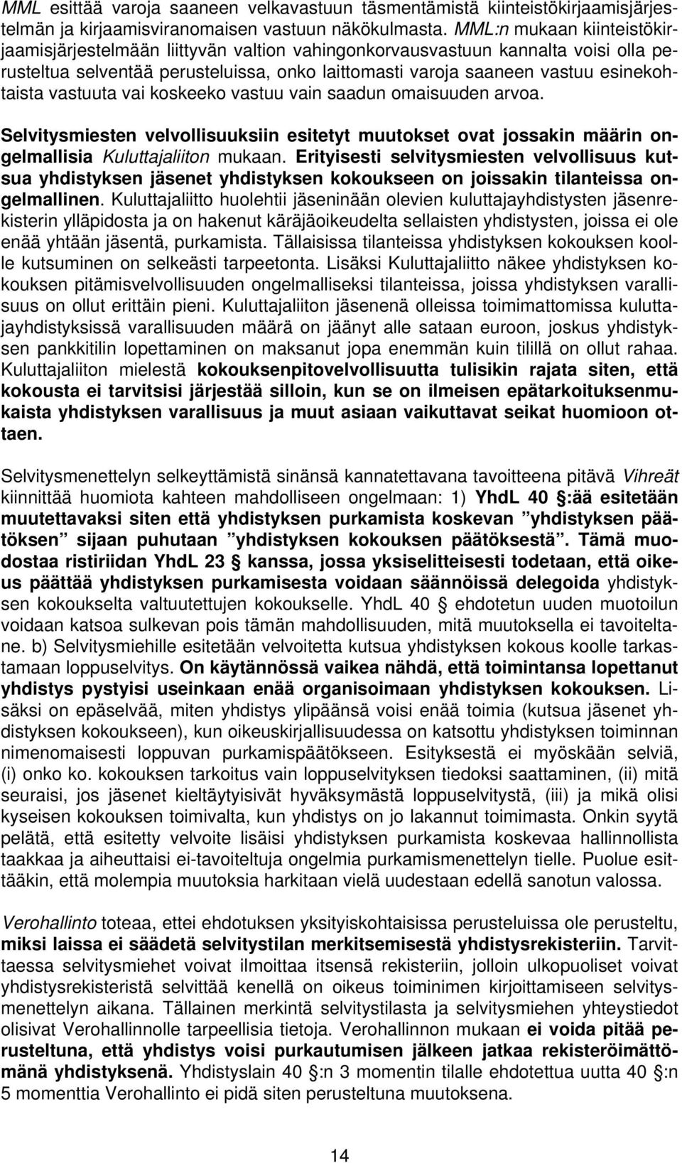 vastuuta vai koskeeko vastuu vain saadun omaisuuden arvoa. Selvitysmiesten velvollisuuksiin esitetyt muutokset ovat jossakin määrin ongelmallisia Kuluttajaliiton mukaan.
