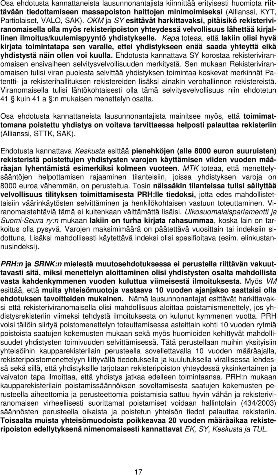 Kepa toteaa, että lakiin olisi hyvä kirjata toimintatapa sen varalle, ettei yhdistykseen enää saada yhteyttä eikä yhdistystä näin ollen voi kuulla.