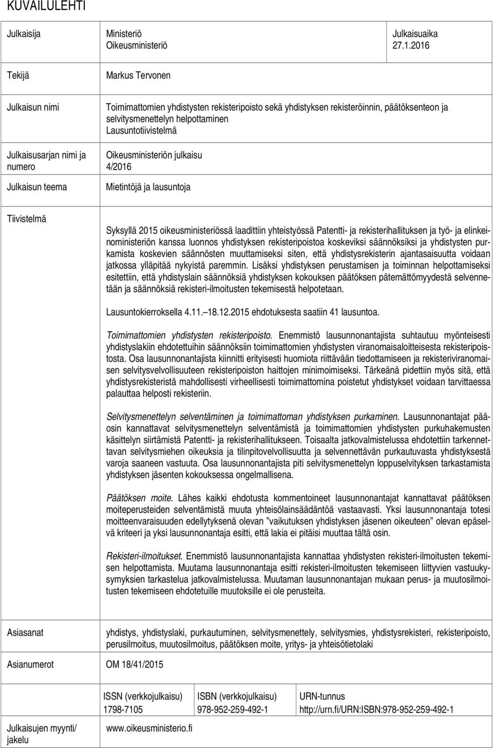 selvitysmenettelyn helpottaminen Lausuntotiivistelmä Oikeusministeriön julkaisu 4/2016 Mietintöjä ja lausuntoja Tiivistelmä Syksyllä 2015 oikeusministeriössä laadittiin yhteistyössä Patentti- ja
