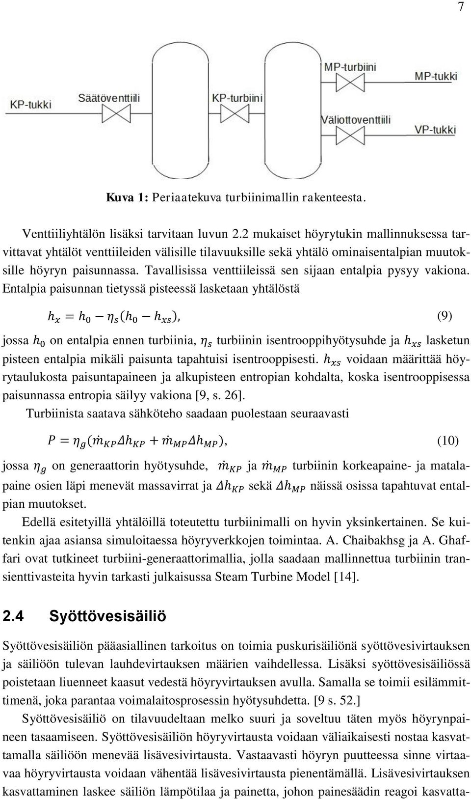 Tavallisissa venttiileissä sen sijaan entalpia pysyy vakiona.