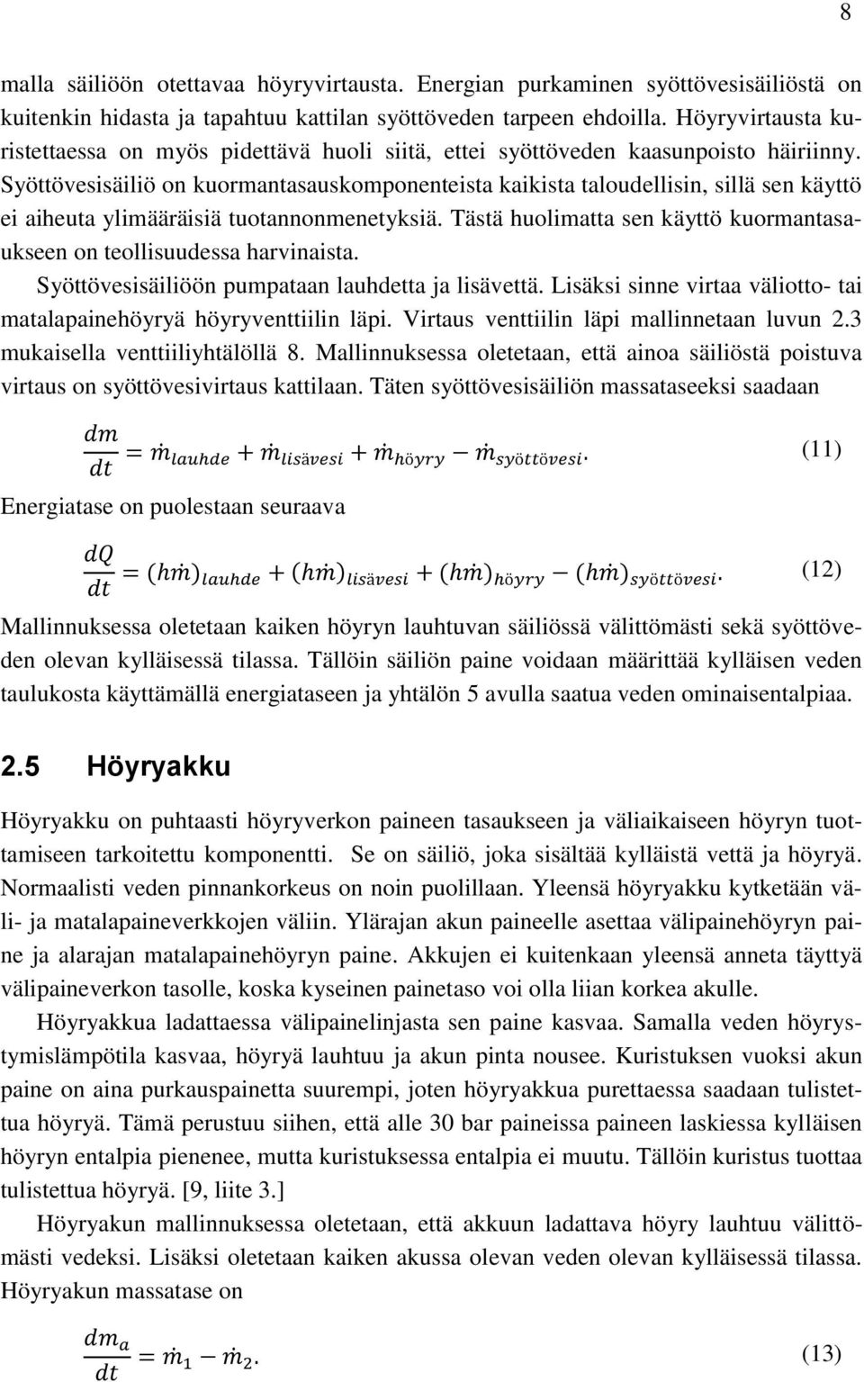 Syöttövesisäiliö on kuormantasauskomponenteista kaikista taloudellisin, sillä sen käyttö ei aiheuta ylimääräisiä tuotannonmenetyksiä.