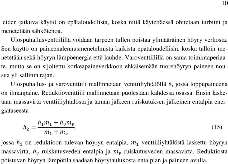 Varoventtiilillä on sama toimintaperiaate, mutta se on sijoitettu korkeapaineverkkoon ehkäisemään tuorehöyryn paineen nousua yli sallitun rajan.