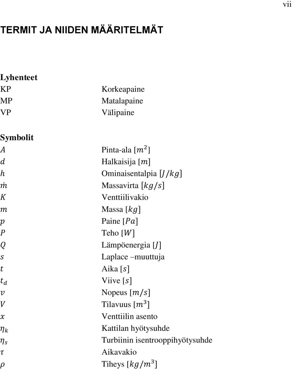 [ Paine [ Teho [ Lämpöenergia [ Laplace muuttuja Aika [ Viive [ Nopeus [ Tilavuus [