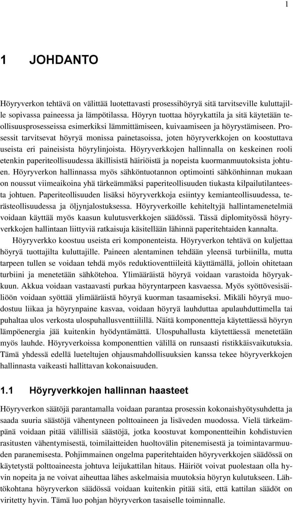 Prosessit tarvitsevat höyryä monissa painetasoissa, joten höyryverkkojen on koostuttava useista eri paineisista höyrylinjoista.