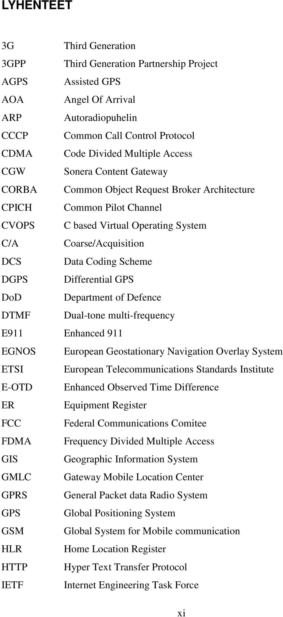 Differential GPS DoD Department of Defence DTMF Dual-tone multi-frequency E911 Enhanced 911 EGNOS European Geostationary Navigation Overlay System ETSI European Telecommunications Standards Institute