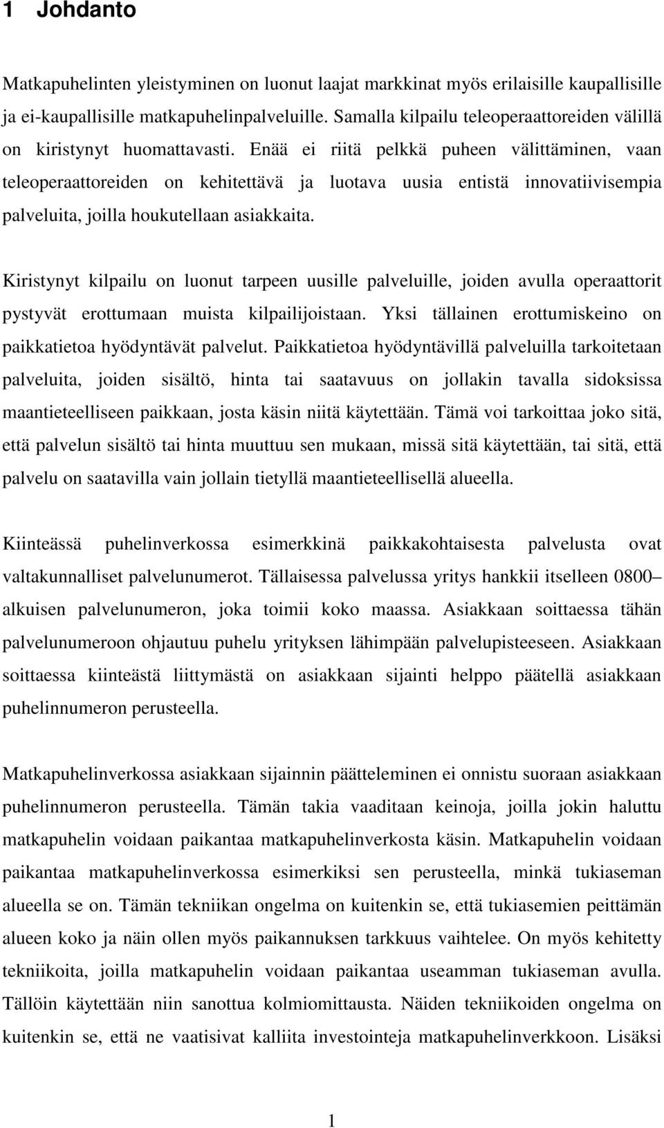 Enää ei riitä pelkkä puheen välittäminen, vaan teleoperaattoreiden on kehitettävä ja luotava uusia entistä innovatiivisempia palveluita, joilla houkutellaan asiakkaita.