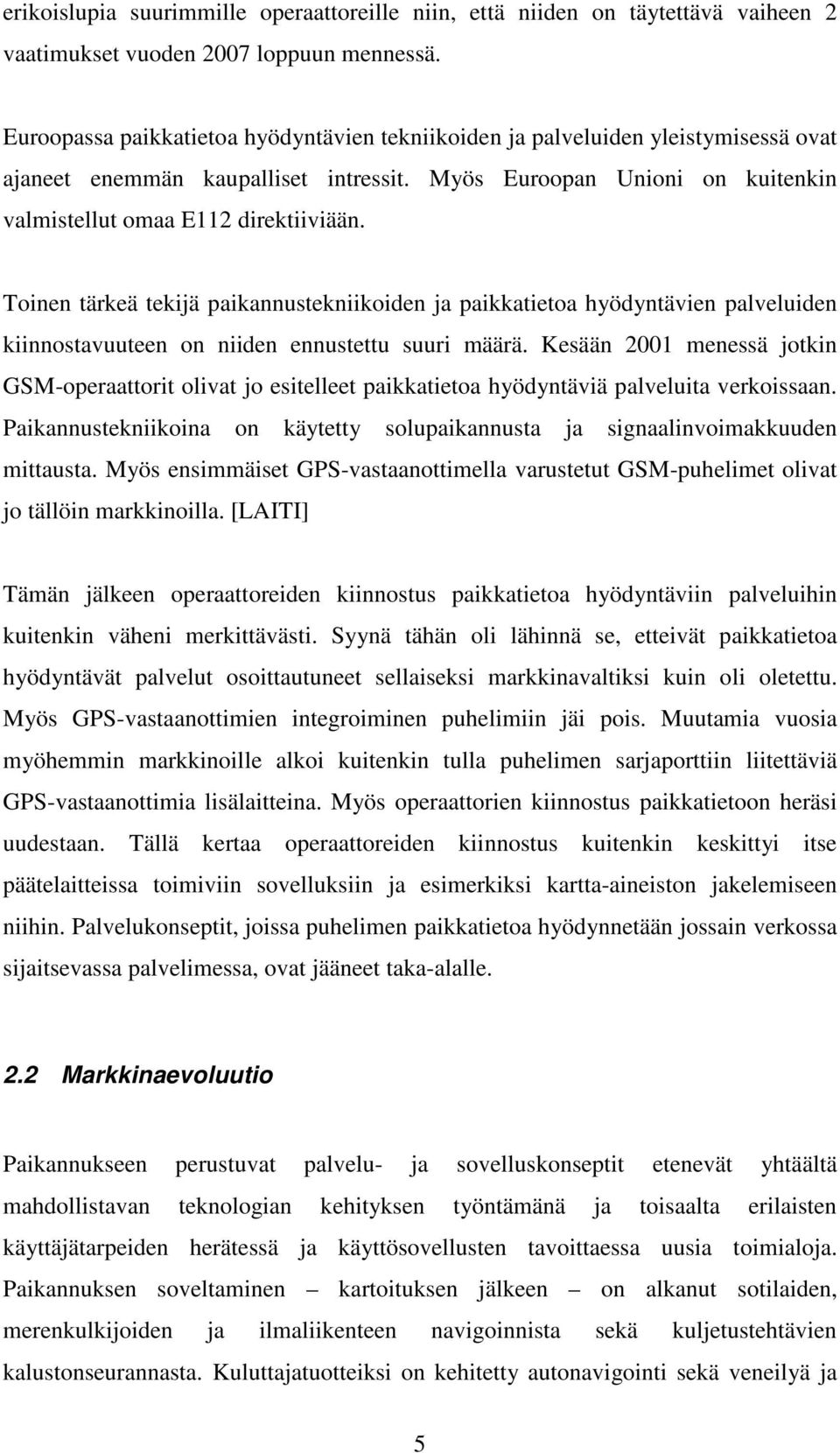 Toinen tärkeä tekijä paikannustekniikoiden ja paikkatietoa hyödyntävien palveluiden kiinnostavuuteen on niiden ennustettu suuri määrä.